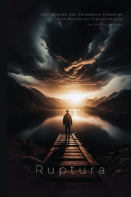 Ruptura: Encontrando Seu Verdadeiro Potencial Num Mundo em Transformação - Dan Desmarques