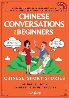 Coperta cărții 'Chinese Conversations for Beginners: Mandarin Learning with Conversational Dialogues (Free Audio) - Chinese Short'