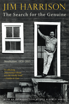 The Search for the Genuine: Nonfiction, 1970-2015 - Jim Harrison