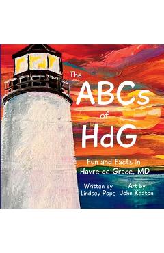 Coperta cărții 'The ABCs of HdG: Fun and Facts in Havre de Grace, MD - Lindsey Pope'