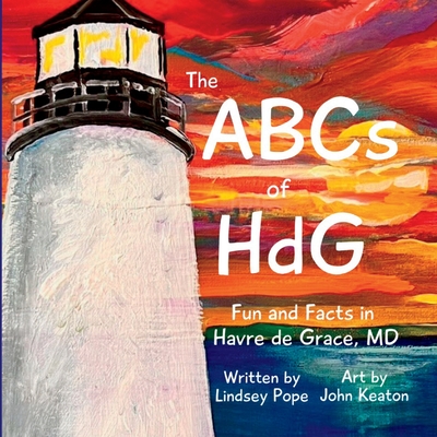Coperta cărții 'The ABCs of HdG: Fun and Facts in Havre de Grace, MD - Lindsey Pope'