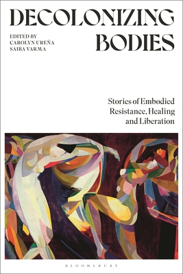 Coperta cărții 'Decolonizing Bodies: Stories of Embodied Resistance, Healing and Liberation - Carolyn Ureña'