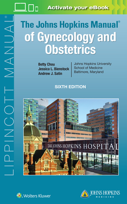 The Johns Hopkins Manual of Gynecology and Obstetrics - Betty Chou