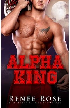 Coperta cărții 'Alpha King - Renee Rose'