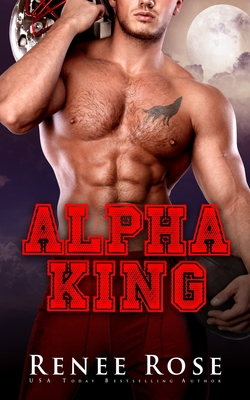 Coperta cărții 'Alpha King - Renee Rose'