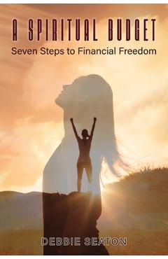 Coperta cărții 'A Spiritual Budget: Seven Steps to Financial Freedom - Debbie Seaton'