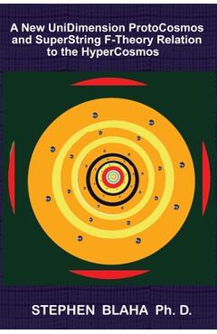 Coperta cărții 'A New UniDimension ProtoCosmos and SuperString F-Theory Relation to the HyperCosmos -'