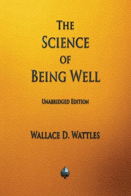 The Science of Being Well - Wallace D. Wattles