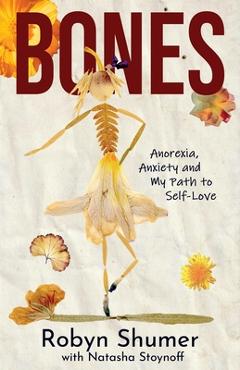 Coperta cărții 'Bones: Anorexia, Anxiety and My Path to Self-Love - Robyn Shumer'