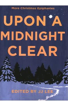 Coperta cărții 'Upon a Midnight Clear: More Christmas Epiphanies - Jj Lee'