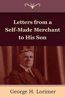 Letters from a Self-Made Merchant to His Son - Horace George Lorimer