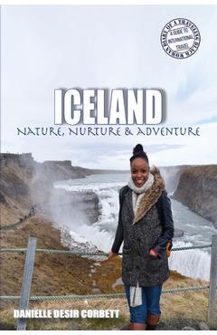 Coperta cărții 'Iceland: Nature, Nurture & Adventure - Danielle Desir Corbett'
