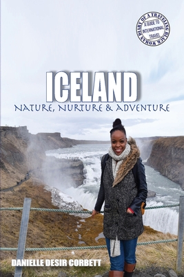 Coperta cărții 'Iceland: Nature, Nurture & Adventure - Danielle Desir Corbett'