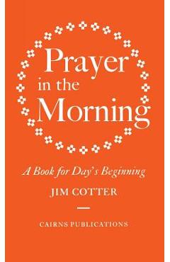Coperta cărții 'Prayer in the Morning: A Book for Day's Beginning - Jim Cotter'