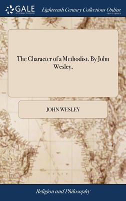 The Character of a Methodist. By John Wesley, - John Wesley