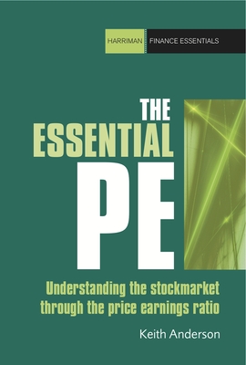 The Essential P/E: Understanding the Stock Market Through the Price-Earnings Ratio - Keith Anderson