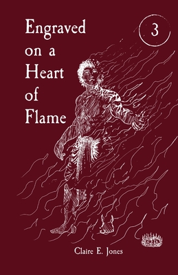 Engraved on a Heart of Flame - Claire E. Jones