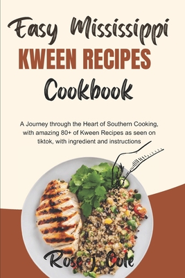 Easy Mississippi Kween Recipes Cookbook: A Journey through the Heart of Southern Cooking, with amazing 80+ of Kween Recipes as seen on tiktok, with in - Rose J. Cole