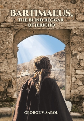 Bartimaeus, the Blind Beggar of Jericho - George V. Sabol