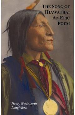 Coperta cărții 'The Song of Hiawatha - An Epic Poem; Also with: The Skeleton in Armor, the Wreck of the Hesperus, the Luck of Edenhall,'