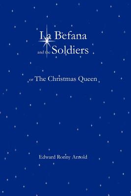 La Befana and the Soldiers or the Christmas Queen - Edward Ronny Arnold
