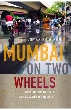 Coperta cărții 'Mumbai on Two Wheels: Cycling, Urban Space, and Sustainable Mobility - Jonathan Shapiro Anjaria'