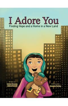 Coperta cărții 'I Adore You: Finding Hope and a Home in a New Land - Fardous Hosseiny'