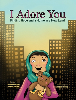 Coperta cărții 'I Adore You: Finding Hope and a Home in a New Land - Fardous Hosseiny'