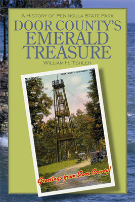 Door County's Emerald Treasure: A History of Peninsula State Park - William H. Tishler
