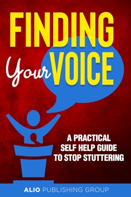 Coperta cărții 'Finding Your Voice: A Practical Self Help Guide to Stop Stuttering -'