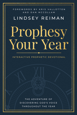Prophesy Your Year: The Adventure of Discovering God's Voice Throughout the Year - Lindsey Reiman