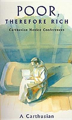 Poor Therefore Rich: Carthusian Novice Conferences Volume 184 - 