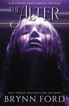 Coperta cărții 'The Alter: A Dystopian Dark Romance Novella - Brynn Ford'