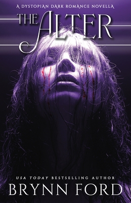 The Alter: A Dystopian Dark Romance Novella - Brynn Ford