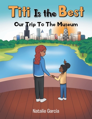 Coperta cărții 'Titi Is the Best: Our Trip to the Museum - Natalie Garcia'