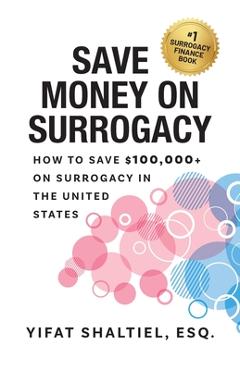 Poza produsului Save Money on Surrogacy: How to Save $100,000+ on Surrogacy in the United States - Esq Yifat Shaltiel