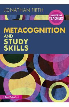Metacognition and Study Skills: A Guide for Teachers - Jonathan Firth