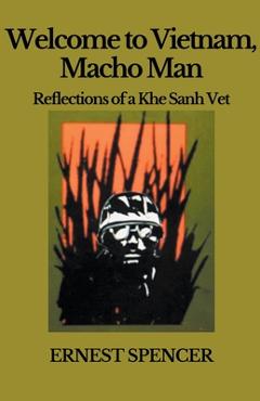 Coperta cărții 'Welcome to Vietnam, Macho Man - Reflections of a Khe Sahn Vet - Ernest Spencer'