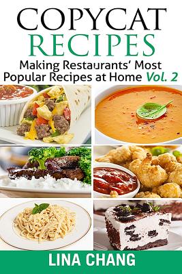 Copycat Recipes Vol. 2 ***Black and White Edition***: Making Restaurants' Most Popular Recipes at Home - Lina Chang