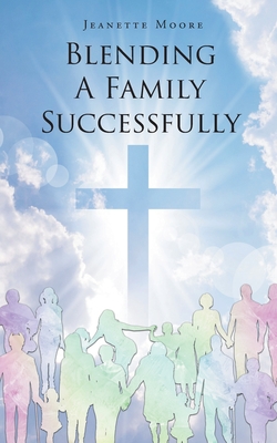 Blending A Family Successfully - Jeanette Moore