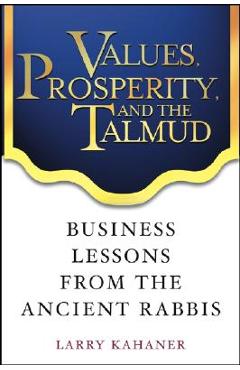 Coperta cărții 'Values, Prosperity, and the Talmud: Business Lessons from the Ancient Rabbis - Larry Kahaner'