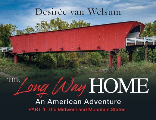 The Long Way Home - An American Adventure: Part 4 - The Midwest and Mountain States - Desirée Van Welsum