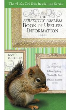 Coperta cărții 'The Perfectly Useless Book of Useless Information: You'll Never Need to Know Anything That's in This Book... But Read'