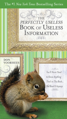 Coperta cărții 'The Perfectly Useless Book of Useless Information: You'll Never Need to Know Anything That's in This Book... But Read'