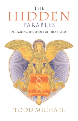 Coperta cărții 'The Hidden Parables: Activating the Secret Power of the Gospels - Todd Michael'