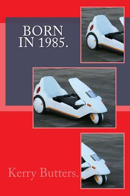 Born in 1985. Birthday Nostalgia. - Kerry Butters