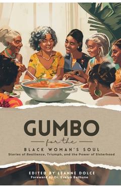 Coperta cărții 'Gumbo for the Black Woman's Soul: Stories of Resilience, Triumph, and the Power of Sisterhood - Leanne Dolce'