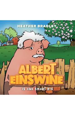 Coperta cărții 'Albert Einswine is One Smart Pig - Heather Bradley'