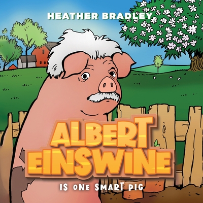 Coperta cărții 'Albert Einswine is One Smart Pig - Heather Bradley'