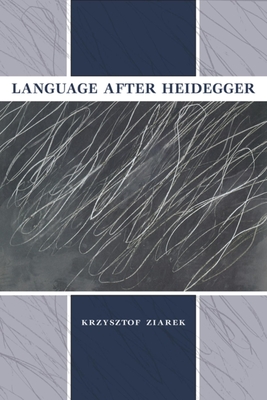 Language After Heidegger - Krzysztof Ziarek